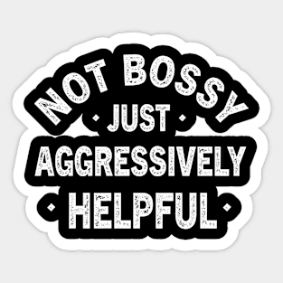 Funny Not Bossy Aggressively Helpful for Boss Entrepreneur Sticker